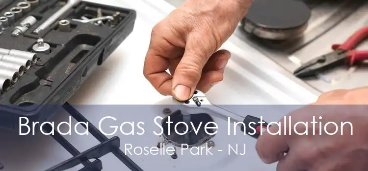 Brada Gas Stove Installation Roselle Park - NJ