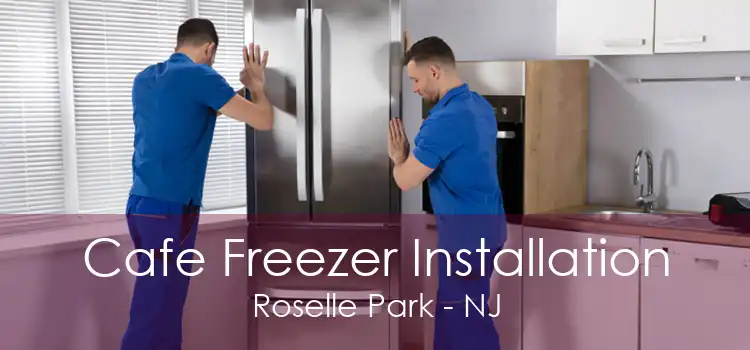 Cafe Freezer Installation Roselle Park - NJ