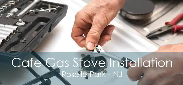 Cafe Gas Stove Installation Roselle Park - NJ