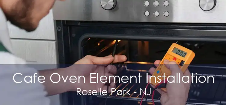 Cafe Oven Element Installation Roselle Park - NJ