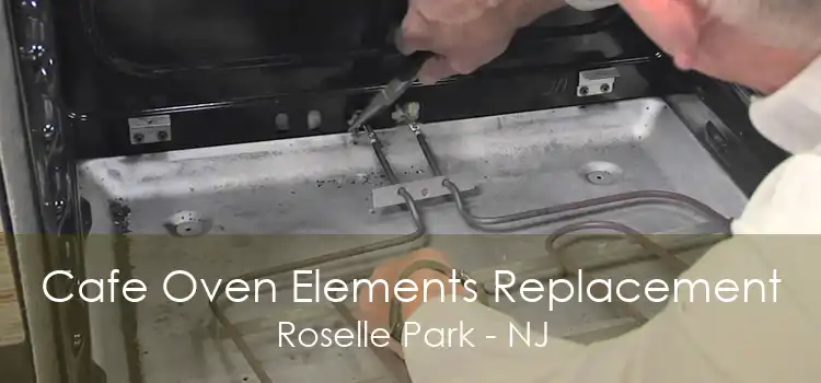 Cafe Oven Elements Replacement Roselle Park - NJ