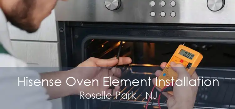 Hisense Oven Element Installation Roselle Park - NJ