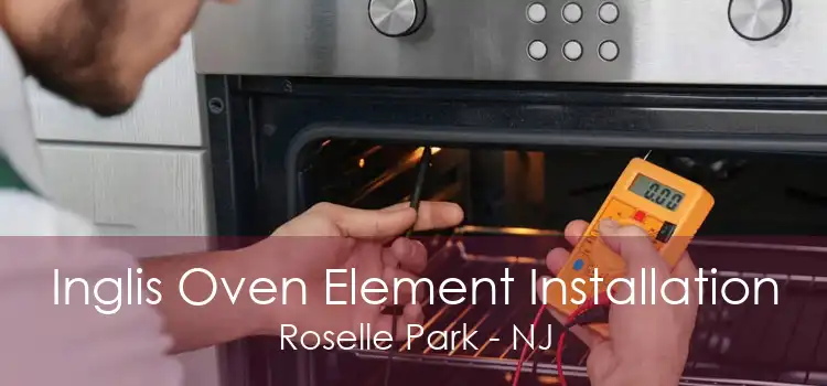 Inglis Oven Element Installation Roselle Park - NJ