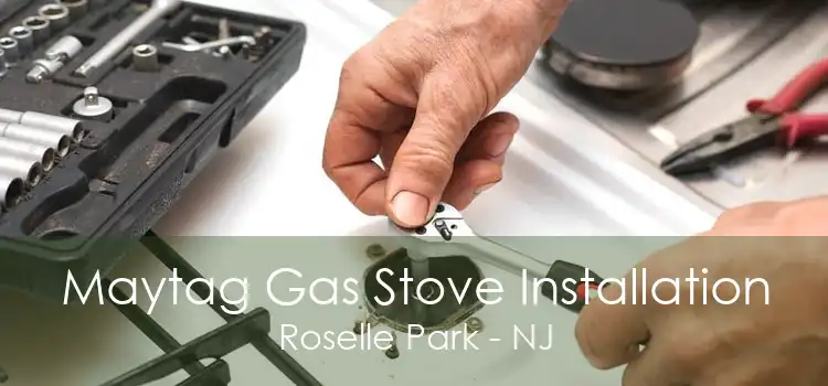 Maytag Gas Stove Installation Roselle Park - NJ